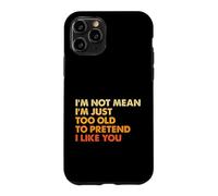 Custodia per iPhone 11 Pro Sarcasmo Non sono cattivo sono solo troppo vecchio per fingere che mi piaci