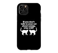 Custodia per iPhone 11 Pro Se non parli ai tuoi gatti di erba gatta, chi lo farà? - Gatto