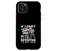Custodia per iPhone 11 Pro Se non posso prendere il mio metal detector, non sto andando divertente