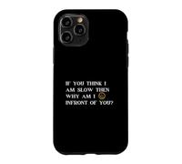 Custodia per iPhone 11 Pro Se pensi che io sia lento, allora perché sono di fronte a te
