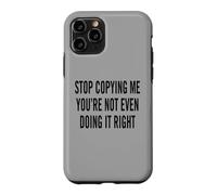 Custodia per iPhone 11 Pro Smettila di copiarmi, non lo stai nemmeno facendo bene