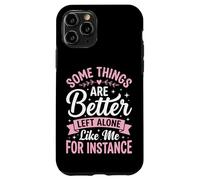 Custodia per iPhone 11 Pro Some Things Are Better Left Alone Like Me For Instance