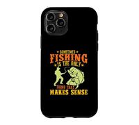 Custodia per iPhone 11 Pro Sometimes Fishing Is The Only Thing That Makes Sense Fisher