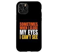 Custodia per iPhone 11 Pro Sometimes When I Close My Eyes I Can’t See Funny