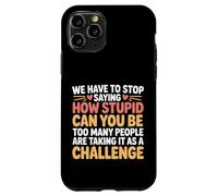 Custodia per iPhone 11 Pro Stop Asking How Stupid People Take It Literally