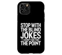 Custodia per iPhone 11 Pro Stop With The Blind Jokes I Don't See The Point -