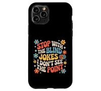 Custodia per iPhone 11 Pro Stop With The Blind Jokes I Don't See The Point |-