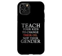 Custodia per iPhone 11 Pro Teach Your Kids to Change Their Oil Not Their Gender Funny
