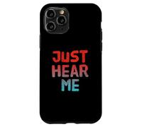 Custodia per iPhone 11 Pro Testo umoristico divertente divertente per le persone Citazioni divertenti Just Hear Me