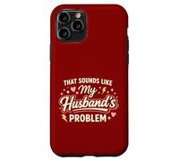 Custodia per iPhone 11 Pro That Sounds Like My Husband’s Problem Marriage Joke Tee
