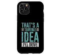 Custodia per iPhone 11 Pro That's A Terrible Idea I'll Drive Reckless Friend Joke -