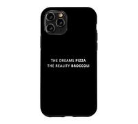 Custodia per iPhone 11 Pro The Dreams Pizza The Reality Broccoli, Dieta Divertente