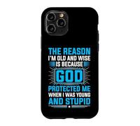 Custodia per iPhone 11 Pro The Reason I'm Old And Wise Is Because God Protected Me