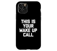 Custodia per iPhone 11 Pro This Is Your Wake Up Call - Divertente detto sarcastico novità