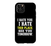 Custodia per iPhone 11 Pro Ti odio odio questo posto/Divertente design da lavoratore riluttante