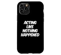 Custodia per iPhone 11 Pro Umorismo Testo Persone divertenti Agire come se nulla fosse successo