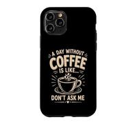 Custodia per iPhone 11 Pro Un giorno senza caffè è come non chiedermi caffè umorismo