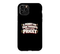 Custodia per iPhone 11 Pro Un penny per i tuoi pensieri sembra un po 'caro