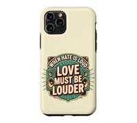 Custodia per iPhone 11 Pro When Hate is Loud Love Must Be Louder