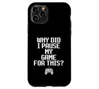 Custodia per iPhone 11 Pro Why Did I Pause My Game For This Funny Sarcastic Gaming Meme
