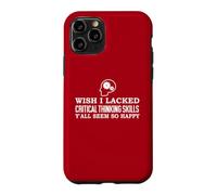 Custodia per iPhone 11 Pro Wish I Lacked Critical Thinking Skills Y'all Seem So Happy