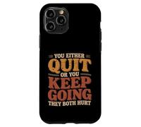 Custodia per iPhone 11 Pro You Either Quit Or You Keep Going They Both Hurt |-