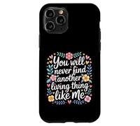 Custodia per iPhone 11 Pro You Will Never Find Another Living Thing Like Me -