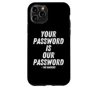 Custodia per iPhone 11 Pro Your Password Is Our Password Hacker Cybersecurity Humor