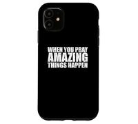 Custodia per iPhone 11 QUANDO PREGHI CHE ACCADONO COSE INCREDIBILI