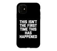 Custodia per iPhone 11 Questa non è la prima volta che succede - Detto divertente
