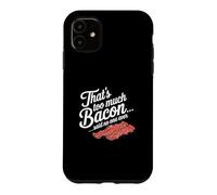 Custodia per iPhone 11 Questo è troppo, dice Bacon, Nessuno ha mai scherzato sul cibo.