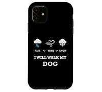 Custodia per iPhone 11 Rain Wind Or Snow I Will Walk My Dog Tee per uomo donna animale domestico