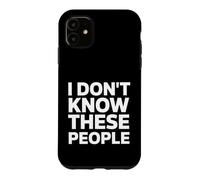 Custodia per iPhone 11 Sarcastico divertente detto non conosco queste persone