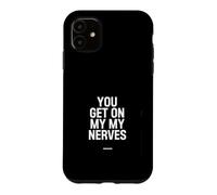 Custodia per iPhone 11 Sarcastico divertente dicendo che ottieni i miei nervi