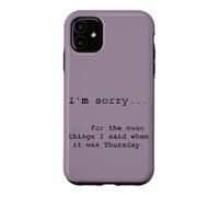 Custodia per iPhone 11 Scusa per le cose cattive dette quando era giovedì