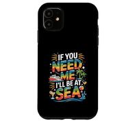 Custodia per iPhone 11 Se hai bisogno di me, sarò a Sea Cruise Vibes