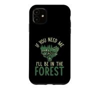 Custodia per iPhone 11 Se hai bisogno di me sarò nella Foresta forestale