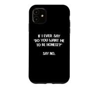 Custodia per iPhone 11 Se mai dico "Vuoi che sia onesto?" Dì di no. Divertente