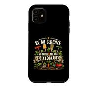 Custodia per iPhone 11 Se Mi Cercate Mi Trovate Nel Mio Orticello Giardinaggio