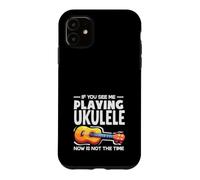 Custodia per iPhone 11 Se mi vedi suonare l'ukulele ora non è il momento