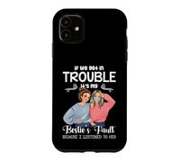 Custodia per iPhone 11 Se otteniamo nei guai è il mio besties colpa ho ascoltato lei
