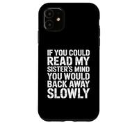 Custodia per iPhone 11 Se potessi leggere le mie sorelle, pensi che ti allontaneresti lentamente