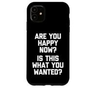 Custodia per iPhone 11 Sei felice ora? È questo quello che volevi? - Detto divertente