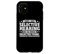 Custodia per iPhone 11 Selective Hearing Not Listening Not Selected I Don't Listen
