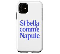 Custodia per iPhone 11 SI BELLA COMM'E NAPULE (SEI BELLA COME NAPOLI)