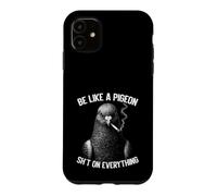Custodia per iPhone 11 Sii come un piccione Sh T su tutto ciò che fuma