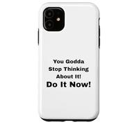 Custodia per iPhone 11 Smettila di pensarci! Fallo subito!