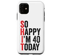 Custodia per iPhone 11 So Happy I'm 40 Today Funny 40th Birthday Jokes 40 Birthday