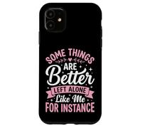 Custodia per iPhone 11 Some Things Are Better Left Alone Like Me For Instance