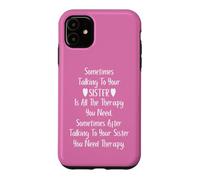 Custodia per iPhone 11 Sometimes Talking to Your Sister is all the Therapy You Need